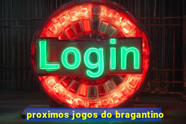 proximos jogos do bragantino